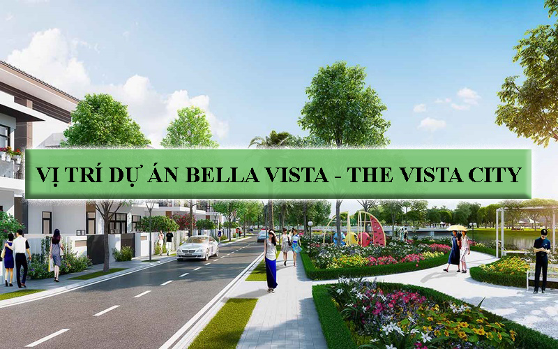 Vị trí dự án Bella Vista - The Vista City ở đâu